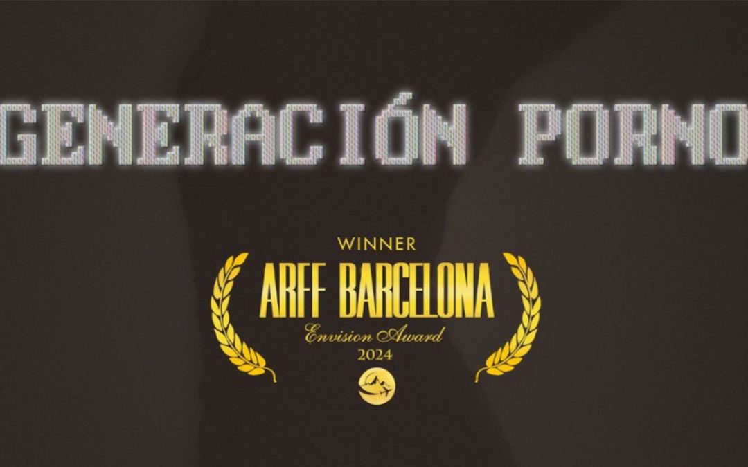 A série documental “Generación Porno”, produzida pela Shine Iberia TV3 e ETB, recebe o prêmio “ENVISION AWARD WINNER” no ARFF BARCELONA AWARDS